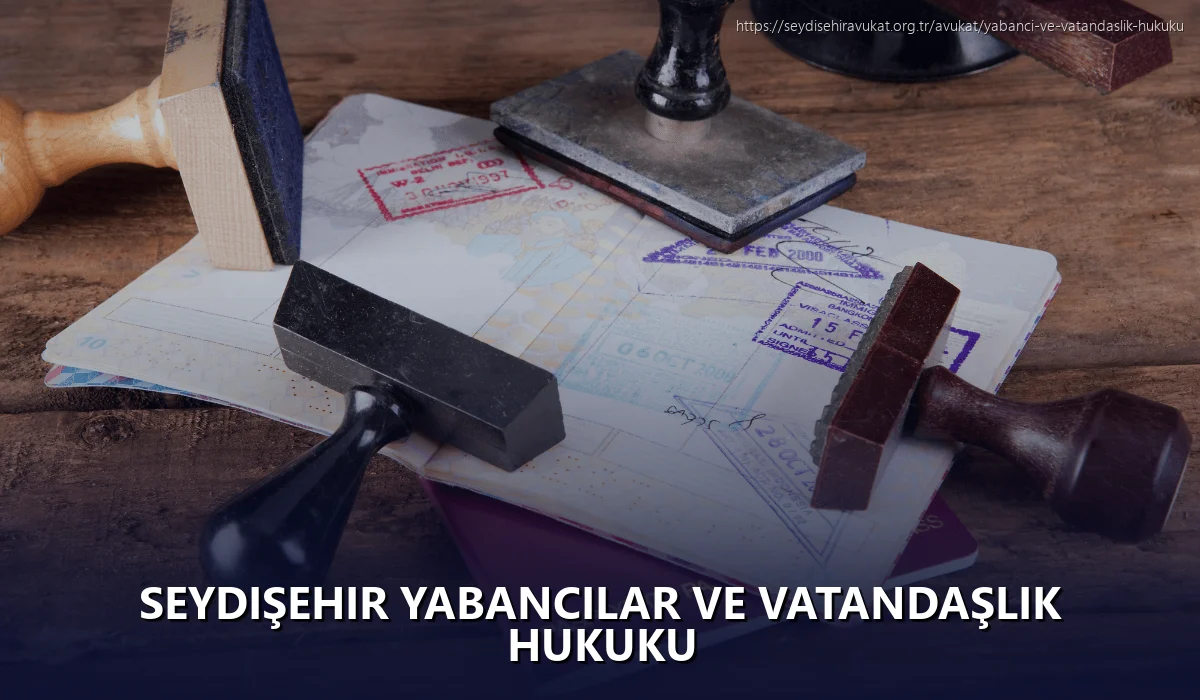 Seydişehir Yabancılar ve Vatandaşlık Hukuku